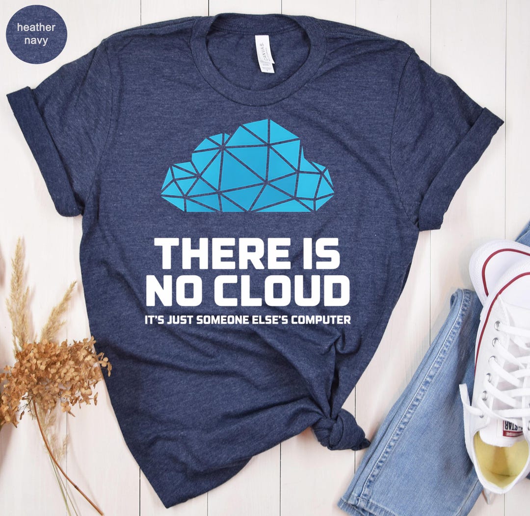 There is No Cloud T-shirt, Funny IT Humor, Developer Gift Tee ...
