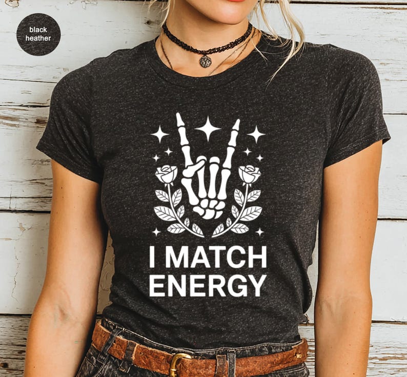 I Match Energy Skeleton Hand Design, Rock and Roll Gesture, Gothic Rose Stars Art, Funny Quote Graphic Print, Edgy Trendy Shirt
Skeleton