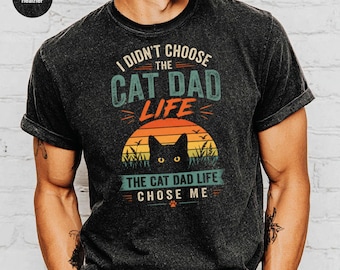 I Didn't Choose The Cat Dad Life Chose Me T-Shirt, Funny Cat Dad Tee, Pet Lover Gift, Vintage Sunset Cat Dad, Best Cat Dad Ever, Fur Dad
