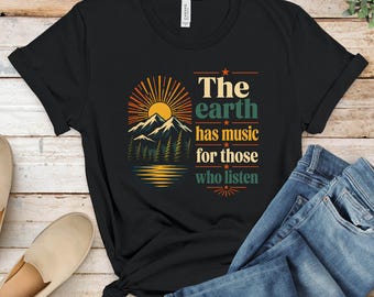 Nature Lover T-Shirt, Earth Has Music For Those Who Listen Quote Tee, Mountain Sun Forest Lake, Inspirational Outdoors Graphic T-Shirts