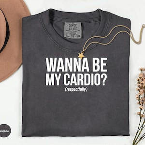 Wanna Be My Cardio Shirt Respectfully, Funny Workout T-shirt, Gym Tee, Fitness Motivation Top, Exercise Humor Shirt, Activewear