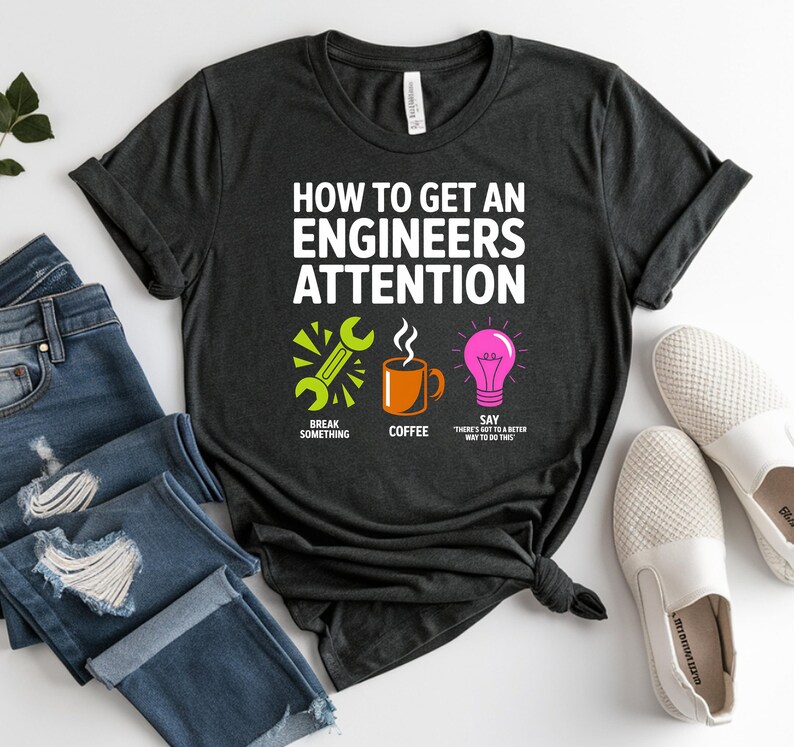 T-shirt with "How to Get an Engineer's Attention" and icons.