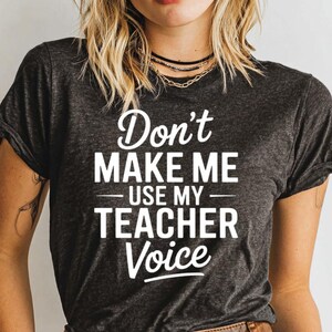 Don&#39;t Make Me Use Teacher Voice, Funny Teacher T-Shirt, Teacher Gift, School Shirt, Educator Tee, Teacher Humor, Teaching, Professor