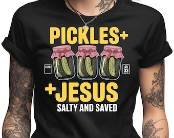 Pickles and Jesus Shirt Salty and Saved Funny Christian Tee Faith Based Graphic Pickle Lover Gift Humorous Religious Apparel