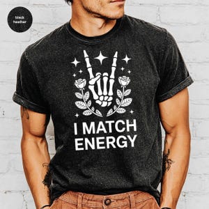 I Match Energy Shirt, Skeleton Hand Rock On Design, Gothic Rose Stars Tee, Edgy Alternative Aesthetic Graphic, Sarcastic Witchy Rocker