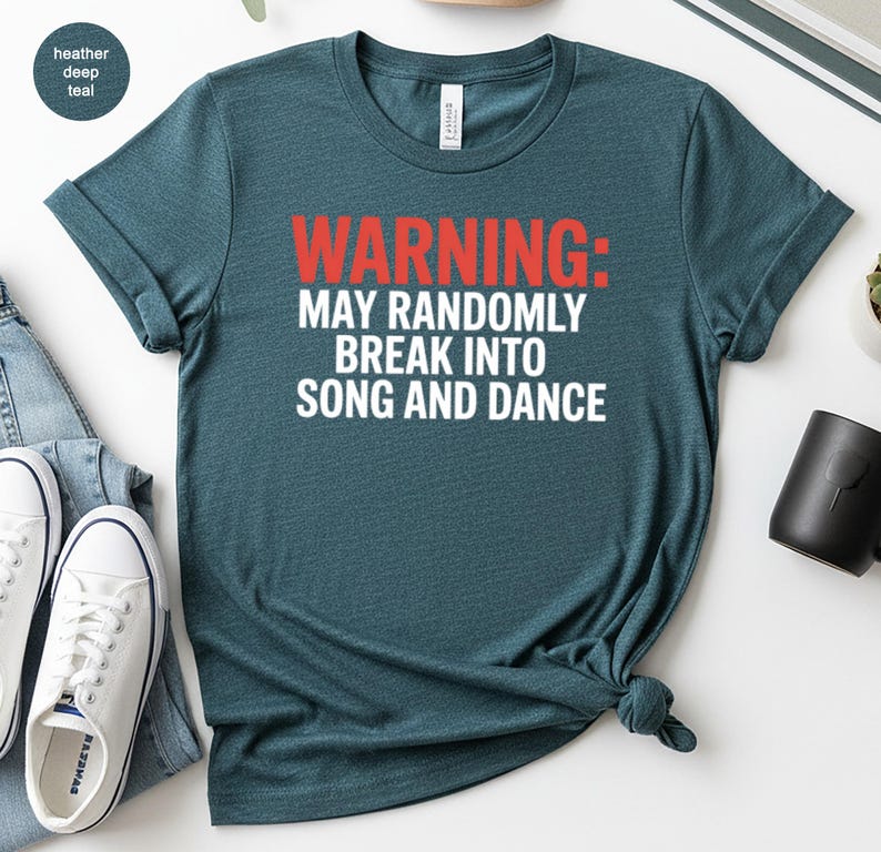 Warning May Randomly Warning May Randomly Break Into Song and Dance T-shirts, Funny Musical ...