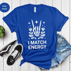 I Match Energy Shirt, Skeleton Hand Rock On Tee, Mystical Roses Stars Graphic, Positive Vibes Sarcastic Funny Gift, Gothic Vibes Tee

I