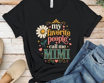 My Favorite People Call Me Mimi T-Shirts, Cute Daisy Flower Mimi Tee, Grandma Gift Idea, Mother's Day Apparel, Custom Mimi Heart Shirt, Best