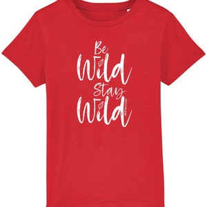 BE WILD Stay Wild Organic T-Shirt [KIDS] Eco-friendly Tees. Conscious Clothing for Children.