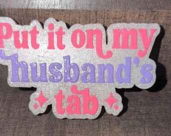 Put It On My Husbands Tab | Husband | Car Freshie | Car Freshener |