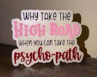 Why Take The High Road | Psycho-path |  Car Freshie | Adult Humor Car Freshener