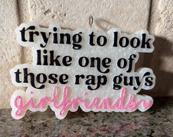Trying To Look Like One Of Those Rap Guys Girlfriends | Rap Girlfriend | Car Freshie | Car Freshener |