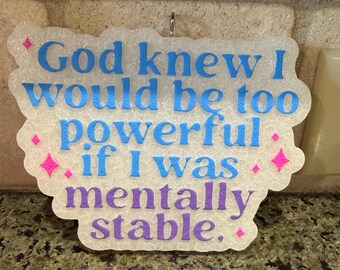 God Knew I Would Be Too Powerful | Mentally Stable | Car Freshie | Car Freshener |