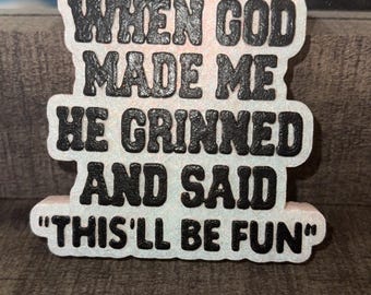 When god made me he grinned & said “This’ll be fun” | Adult Humor | Jokes | Car Freshener | Car Freshie |