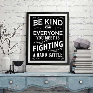 Quote Print - &quot;Be Kind for Everyone You Meet is Fighting a Hard Battle&quot; - Quality Digital Print - Chalkboard Style - many sizes available