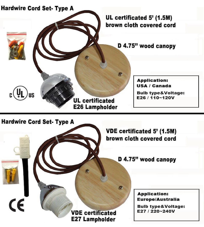 May include: Two sets of hardwire cord sets for pendant lights. The top set is UL certified and includes a brown cloth covered cord, a 4.75 inch wood canopy, and an E26 lampholder. The bottom set is VDE certified and includes a brown cloth covered cord, a 4.75 inch wood canopy, and an E27 lampholder.