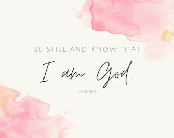 Be still and know that I am God. | Psalm 46:10 | Scripture print | Wall Art | Encouragement