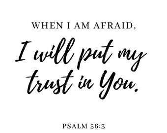 When I am afraid, I will put my trust in You. | Psalm 56:3  | Verse Print