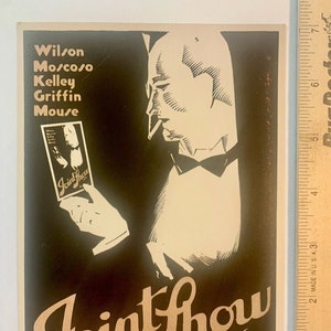 May include: A black and white poster advertising a 1986 "Joint Show" in San Francisco. The poster features a man in a tuxedo holding a program for the show, which lists the performers: Wilson, Moscoso, Kelley, Griffin, and Mouse.