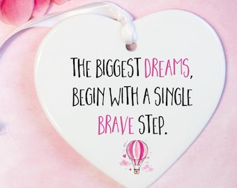 The Biggest Dreams Begin With One Brave Step – Inspirational Hanging Heart