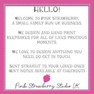 May include: A white square sign with a pink border featuring white dots. The text reads: HELLO! WELCOME TO PINK STRAWBERRY, A SMALL FAMILY RUN UK BUSINESS. WE DESIGN AND HAND PRINT KEEPSAKES FOR ALL OF LIFES PRECIOUS MOMENTS. WE LOVE TO DESIGN ANYTHING YOU NEED, DO GET IN TOUCH. SENT STRAIGHT TO YOUR LOVED ONES (GIFT NOTES AVAILABLE AT CHECKOUT). A small pink strawberry icon is centered above the text Pink Strawberry Studio UK.