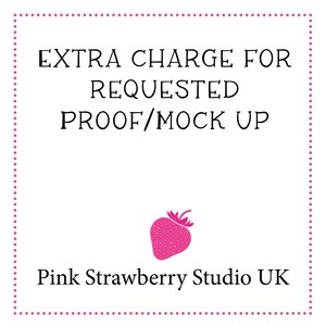 May include: Pink and white sign with a dotted border. The text reads "EXTRA CHARGE FOR REQUESTED PROOF/MOCK UP". A pink strawberry graphic is below the text. The text "Pink Strawberry Studio UK" is at the bottom of the sign.