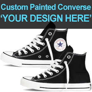 Custom Converse Painted Shoes Choose Your Design Hand Painted Converse All Star Customizable Hi Tops Canvas High Tops Chuck Taylor Unisex