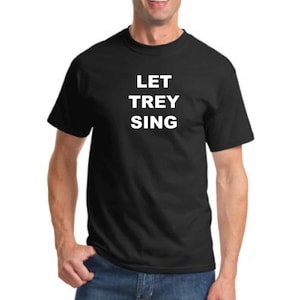 Let Trey Sing T-shirts