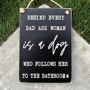 Behind Every Woman Is A Dog That Follows Her To The Bathroom Wood Sign, Christmas Gift for Dog Moms, Dog Art for Women, Gift for Dog Lovers