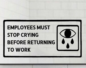 Employees Must Stop Crying Vinyl Decal, Wash Your Hands, Restroom Sign, Work From Home Gift, Gift For Coworker, Employee Appreciation Gifts,
