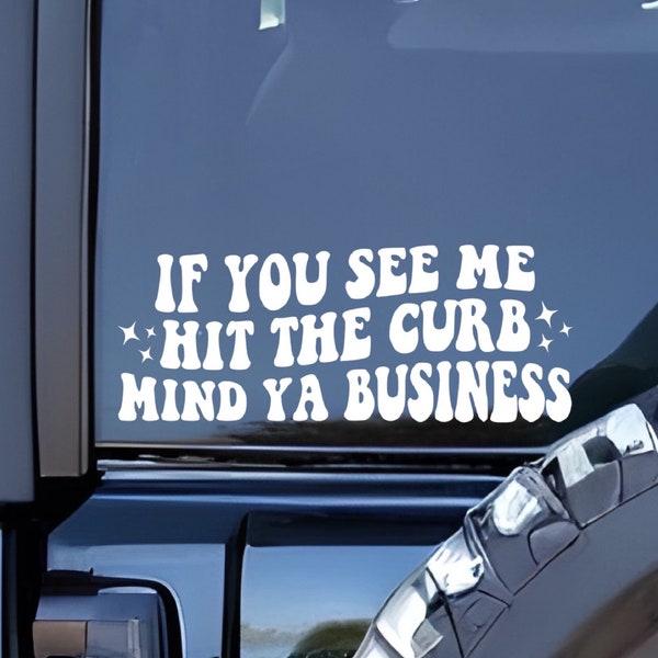 If You See Me Hit The Curb Mind Your Business, Cute Car Decals, Car Stickers for Women, Trendy Decal, Funny Bumper Sticker, Car Accessories