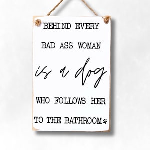 Behind Every Bad Ass Woman Is A Dog That Follows Her To The Bathroom, Dog Mom Gift, Bathroom  Decor for Women, Christmas Gift for Dog Lovers