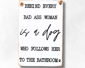Behind Every Bad Ass Woman Is A Dog That Follows Her To The Bathroom, Dog Mom Gift, Bathroom  Decor for Women, Christmas Gift for Dog Lovers