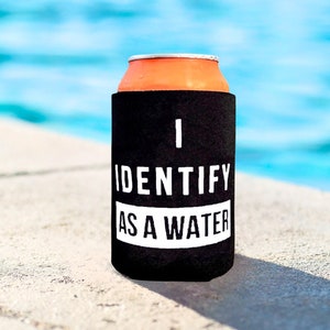 I Identify As A Water Funny Can Cooler, Beer Can Holder, Funny Gifts for Men, Birthday Party Favor, Beer Gifts for Husband,
