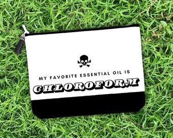 My Favorite Essential Oil Is Chloroform Funny Makeup Bag, Best Friend Gift, Cosmetic Bags for Women, Travel Accessory Bags, Goth Gifts for
