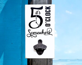 It's 5 O'clock Somewhere Bottle Opener Sign, Home Bar Decor, Tiki Bar Decor, Happy Hour Sign