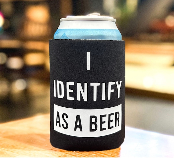I Identify As A Beer, Can Cooler, Beer Koozie, Women/Men, Insulated Beverage