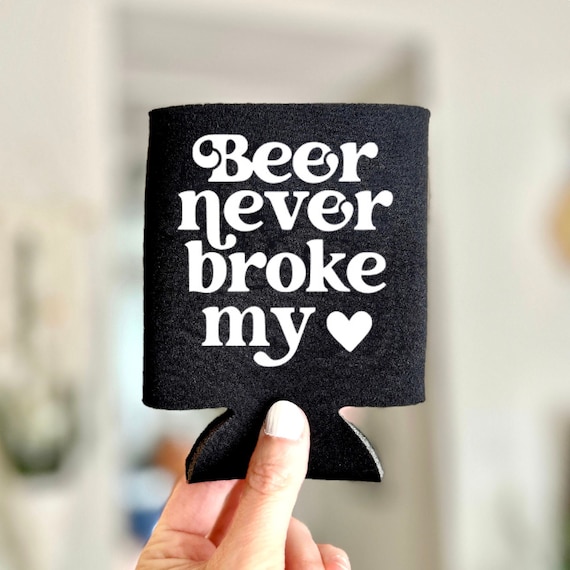Beer Never Broke My Heart Can Koozie Beer Never Broke My Heart Can Koozie