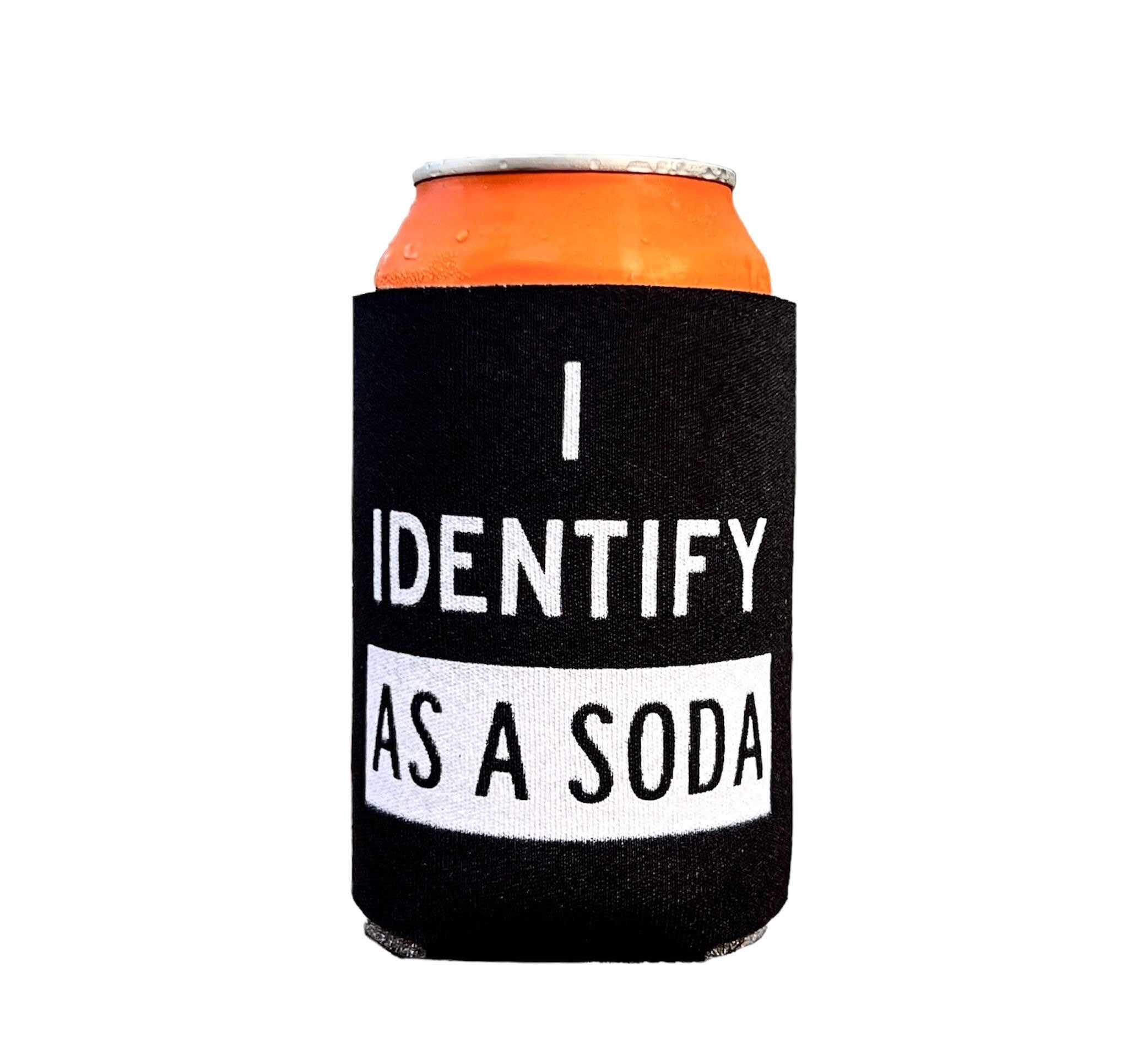 I Identify As A Soda Koozie, Can Holder, Can Cooler, Insulated Beverage  Holder