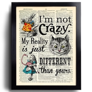 Alice in Wonderland Poster I&#39;m not crazy My Reality is just different Quotes Print POSTER Alice Wall Art Alice Best friend gift Nursery 638