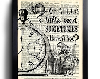 May include: Black and white illustration of Alice from Alice in Wonderland peeking through a curtain with a pocket watch and a Cheshire Cat in the background. The text reads "We all go a little mad sometimes. Haven't you?"