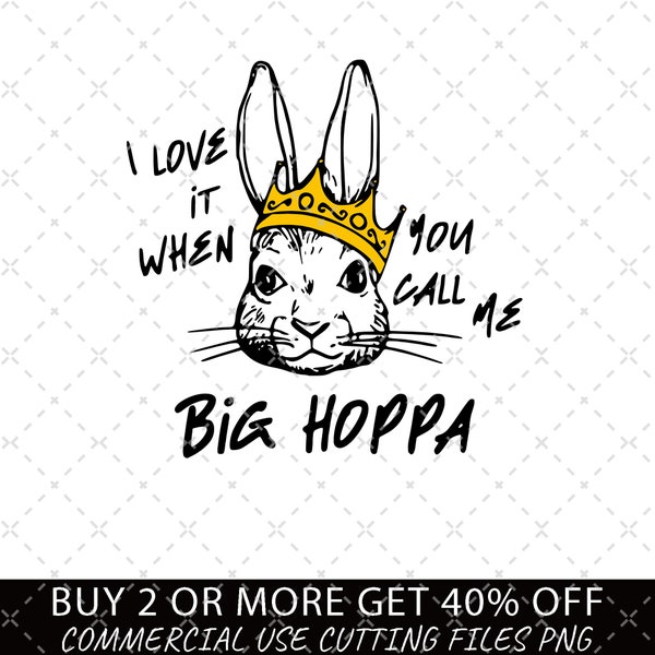 I Love It When You Call Me Big Hoppa PNG, Easter Bunny Png, Happy Easter Png, Easter Png, Funny Easter Png, Kids Easter Png, King Rabbit Png