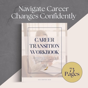 May include: A white and beige cover of a workbook titled "The Career Transition Workbook: Empower Your Next Chapter: A Self-Guided Journey to Career Success." The cover features a woman working at a desk and a gold circle with the text "73 Pages".