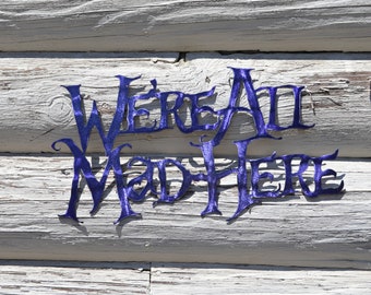 Plasma Cut Alice in Wonderland We're All Mad Here Wall Art