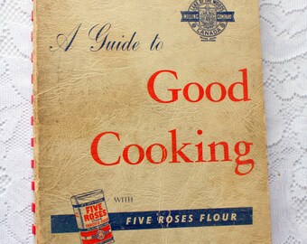 A Guide to Good Cooking with Five Roses Flour Cookbook complete with ads, coupons, Lake of the Woods Milling , vintage cookbook
