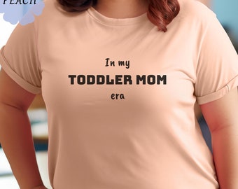 Funny Toddler Mom T-shirt, gift for toddler Mama, Mom Gift, Humorous Mom Tee, Cute Parenting Shirt, Toddler Mom Era, Bella Canvas 3001