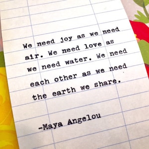 Maya Angelou Typed Quote - We need joy