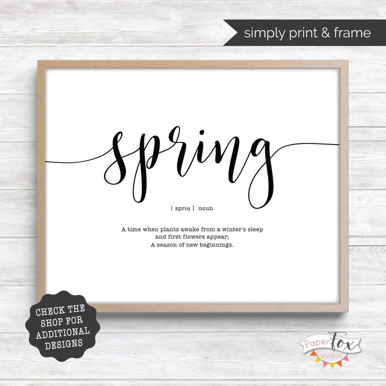 May include: A printable art print with the word "spring" in a cursive font. The definition of spring is written below the word: "A time when plants awake from a winter's sleep and first flowers appear, A season of new beginnings."