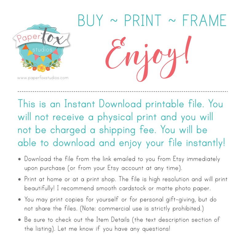 K&ouml;nnte beinhalten: Eine digital herunterladbare Druckvorlage mit dem Text "BUY ~ PRINT ~ FRAME Enjoy!" und Anweisungen zum Herunterladen und Drucken der Datei. Der Text besagt auch, dass die Datei eine hohe Aufl&ouml;sung hat und wundersch&ouml;n gedruckt wird. Der Text empfiehlt die Verwendung von glattem Karton oder mattem Fotopapier.