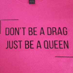 Don&#39;t be a drag just be a queen, Teeshirt, T-shirt, LGBTQ gifts, LGBTQ T-shirt, LGBTQ Christmas gift